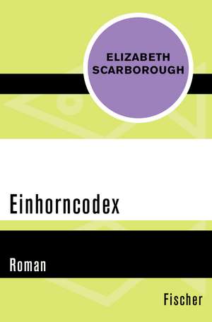 Einhorncodex de Elizabeth Ann Scarborough