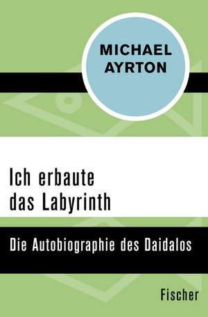 Ich erbaute das Labyrinth de Michael Ayrton