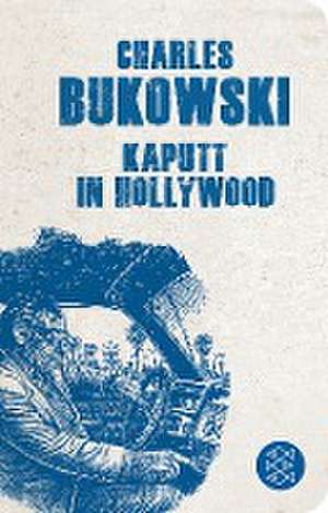 Kaputt in Hollywood de Charles Bukowski