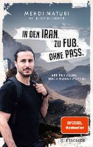 In den Iran. Zu Fuß. Ohne Pass. de Mehdi Maturi