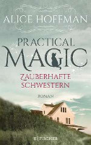 Practical Magic. Zauberhafte Schwestern de Alice Hoffman