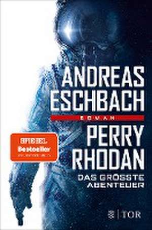 Perry Rhodan - Das größte Abenteuer de Andreas Eschbach