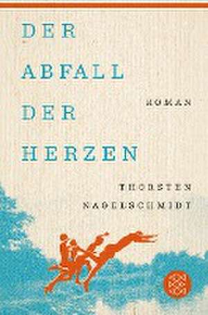 Der Abfall der Herzen de Thorsten Nagelschmidt