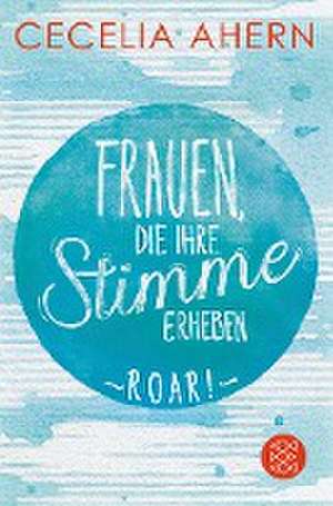 Frauen, die ihre Stimme erheben. Roar. de Cecelia Ahern