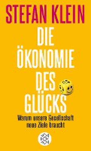 Die Ökonomie des Glücks de Stefan Klein