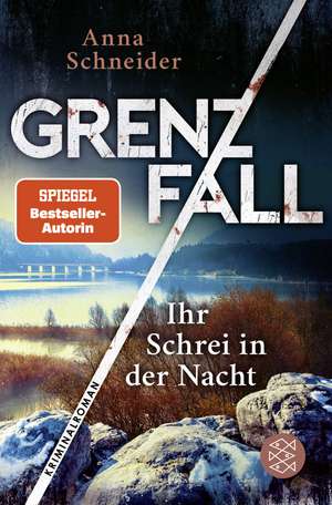 Grenzfall - Ihr Schrei in der Nacht de Anna Schneider