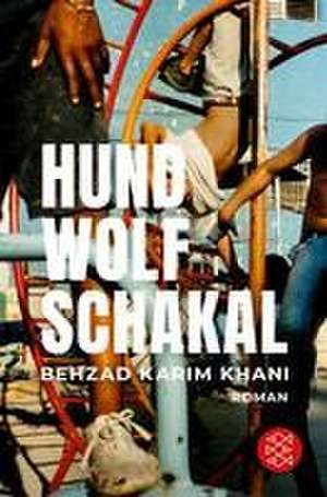 Hund, Wolf, Schakal de Behzad Karim Khani