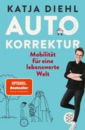 Autokorrektur - Mobilität für eine lebenswerte Welt de Katja Diehl