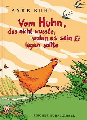 Vom Huhn, das nicht wusste, wohin es sein Ei legen sollte. Sonderausgabe de Anke Kuhl