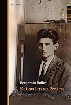 Kafkas letzter Prozess de Benjamin Balint