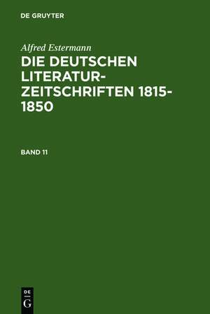 Alfred Estermann: Die deutschen Literatur-Zeitschriften 1815-1850. Band 11 de Alfred Estermann