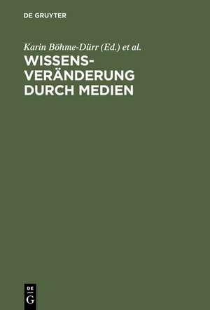 Wissensveränderung durch Medien: Theoretische Grundlagen und empirische Analysen de Karin Böhme-Dürr