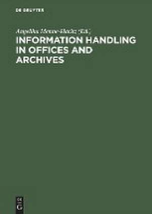 Information handling in offices and archives de Angelika Menne-Haritz