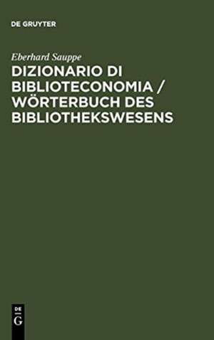 Dizionario di Biblioteconomia / Wörterbuch des Bibliothekswesens / Wörterbuch des Bibliothekswesens: Con una scelta della terminologia dell'informazione e documentazione, della reprografia, bibliologia,istruzione universitaria e informatica. Tedesco-Italiano, Italiano-Tedesco / Mit einer Auswahl der bibliothekarisch wichtigen Terminologie / Mit einer Auswahl der bibliothekarisch wichtigen... de Eberhard Sauppe