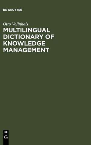 Multilingual Dictionary of Knowledge Management: English-German-French-Spanish-Italian de Otto Vollnhals