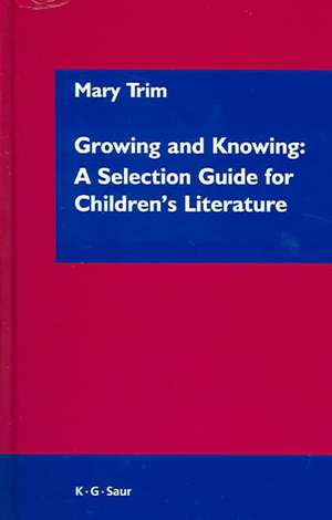 Growing and Knowing: A Selection Guide for Children's Literature de Mary Trim