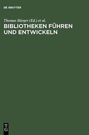 Bibliotheken führen und entwickeln: Festschrift für Jürgen Hering de Thomas Bürger