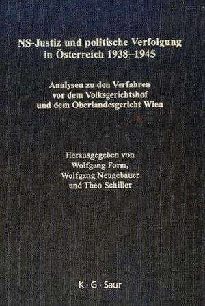 NS-Justiz und politische Verfolgung in Österreich 1938–1945 / National Socialist Judiciary and Political Persecution in Austria 1938–1945: Analysen zu den Verfahren vor dem Volksgerichtshof und dem Oberlandesgericht Wien / Analyses on the Proceedings of the People's Court and the Regional High Court of Vienna de Wolfgang Form