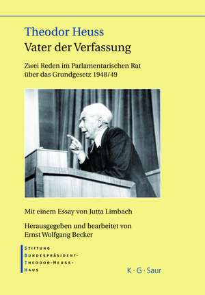 Theodor Heuss – Vater der Verfassung: Zwei Reden im Parlamentarischen Rat über das Grundgesetz 1948/49. Mit einem Essay von Jutta Limbach de Stiftung-Bundespräsident-Theodor-Heuss-Haus