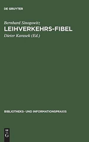 Leihverkehrs-Fibel: kurzgefaßte Anleitung zur Praxis des Leihverkehrs der deutschen Bibliotheken ; mit Text und Kommentar der Leihverkehrsordnung 1979 und einer AuswahlBibliographie zum Leihverkehr 1971 - 1982 de Bernhard Sinogowitz