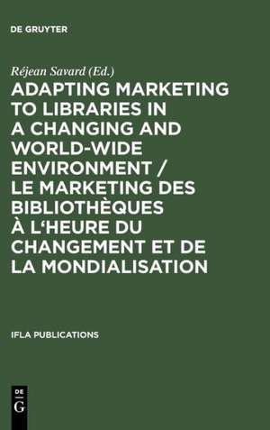 Adapting Marketing to Libraries in a Changing and World-wide Environment / Le marketing des bibliothèques à l'heure du changement et de la mondialisation / Le marketing des bibliothèques à l'heure du changement et de la mondialisation: Papers presented at the 63rd IFLA Conference, Copenhagen, September 1997 de Réjean Savard