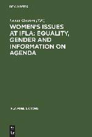 Women's Issues at IFLA: Equality, Gender and Information on Agenda: Papers from the Programs of the Round Table on Women's Issues at IFLA Annual Conferences 1993–2002 de Leena Siitonen