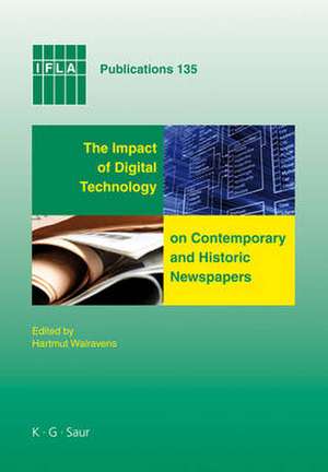 The Impact of Digital Technology on Contemporary and Historic Newspapers: Proceedings of the International Newspaper Conference, Singapore,
April 1-3 2008, and papers from the IFLA World Library and Information Congress, Québec, Canada, August, 2008 de Hartmut Walravens