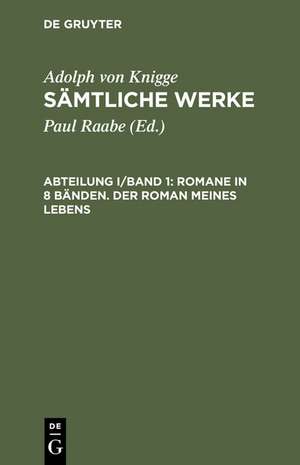 Romane in 8 Bänden. Der Roman meines Lebens: In Briefen herausgegeben. Teil 1/2 de Adolph von Knigge