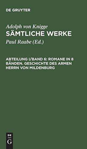 Romane in 8 Bänden. Geschichte des armen Herrn von Mildenburg: In Briefen herausgegeben. Teil 3 de Adolph von Knigge