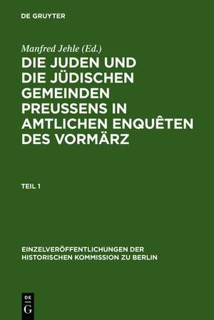 Die Juden und die jüdischen Gemeinden Preussens in amtlichen Enquêten des Vormärz: Enquête des Ministeriums des Innern und der Polizei über die Rechtsverhältnisse der Juden in den preußischen Provinzen 1842-1843 [...] de Herbert A. Strauss