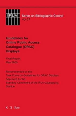 IFLA Guidelines for Online Public Access Catalogue (OPAC) Displays: Final Report May 2005 de Task Force on Guidelines for OPAC Displays