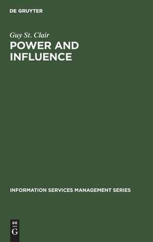 Power and Influence: Enhancing Information Services within the Organization de Guy St. Clair