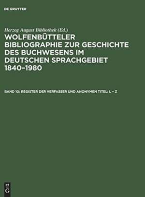 Register der Verfasser und anonymen Titel: L ¿ Z de Herzog August Bibliothek