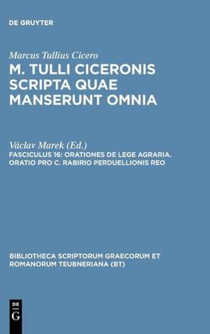 Scripta Quae Manserunt Omnia, fasc. 16: Orationes De Lege Agraria, Oratio Pro C. Rabirio Perduellionis Reo de Marcus Tullius Cicero