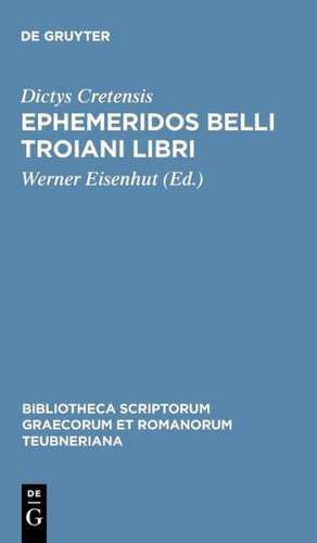 Ephemeridos Belli Troiani Libri: A Lucio Septimio ex Graeco in Latinum sermonem translati de Dictys Cretensis