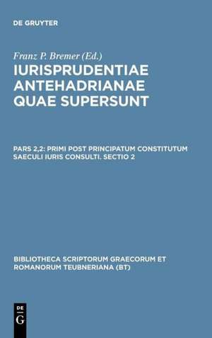 Iurisprudentiae Antehadrianae, vol. II.2: Primi post principatum constitutum saeculi iuris consulti, Sectio altera de F. Bremer