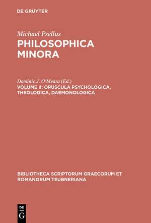 Philosophica Minora, vol. II: Opuscula Psychologica, Theologica, Daemonologica de Michael Psellus