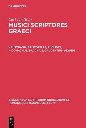 Musici Scriptores Graeci: Aristoteles Euclides Nicomachus Bacchius Gaudentius Alypius et Melodiarum Veterum Quidquid Exstat de Carl Jan