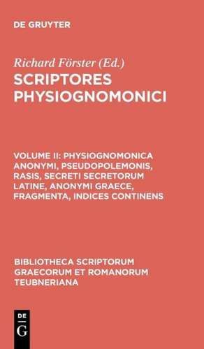 Scriptores Physiognomonici, vol. II: Physiognomonica Anonymi, Pseudopolemonis, Rasis, Secreti Secretorum Latine, Anonymi Graece, Fragmenta, Indices Continens de Richard Foerster