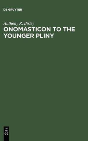 Onomasticon to the Younger Pliny: Letters and Panegyric de Anthony R. Birley