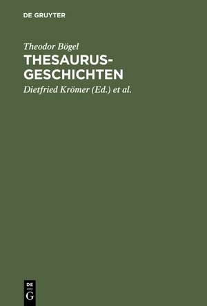 Thesaurus-Geschichten: Beiträge zu einer Historia Thesauri linguae Latinae von Theodor Bögel (1876-1973); mit einem Anhang: Personenverzeichnis 1893 - 1995 de Theodor Bögel