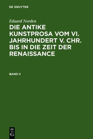 Eduard Norden: Die antike Kunstprosa vom VI. Jahrhundert v. Chr. bis in die Zeit der Renaissance. Band II de Eduard Norden