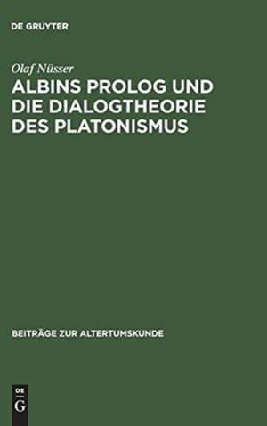 Albins Prolog und die Dialogtheorie des Platonismus de Olaf Nüsser