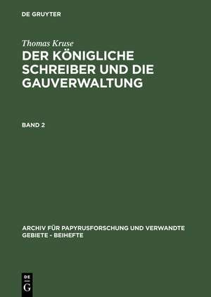 Thomas Kruse: Der Königliche Schreiber und die Gauverwaltung. Band 2 de Thomas Kruse