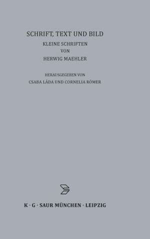 Schrift, Text und Bild: Kleine Schriften von Herwig Maehler de Csaba Láda