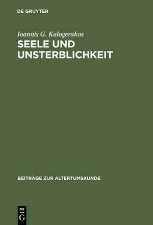 Seele und Unsterblichkeit: Untersuchungen zur Vorsokratik bis Empedokles de Ioannis G. Kalogerakos