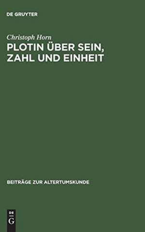 Plotin über Sein, Zahl und Einheit: Eine Studie zu den systematischen Grundlagen der Enneaden de Christoph Horn