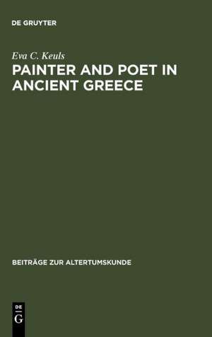 Painter and Poet in Ancient Greece: Iconography and the Literary Arts de Eva Keuls