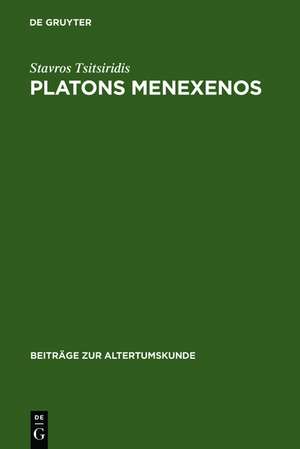 Platons Menexenos: Einleitung, Text und Kommentar de Stavros Tsitsiridis