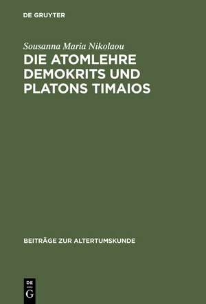 Die Atomlehre Demokrits und Platons Timaios: Eine vergleichende Untersuchung de Sousanna Maria Nikolaou